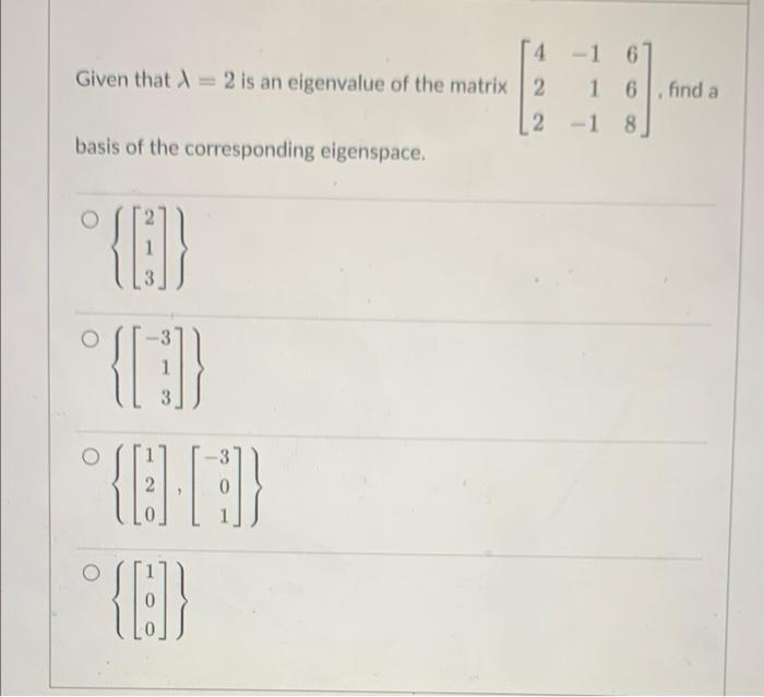 4 16 Given That I 2 Is An Eigenvalue Of The Matrix 2 16 6 Find A 2 1 8 8 Basis Of The Corresponding Eigenspace O 3 1