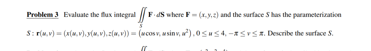 Problem 3 Evaluate The Flux Integral F Ds Where F X Y Z And The Surface S Has The Parameterization S R U V X 1
