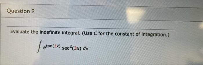 Question 9 Evaluate The Indefinite Integral Use C For The Constant Of Integration Les Etan 3x Sec 3x Dx 1
