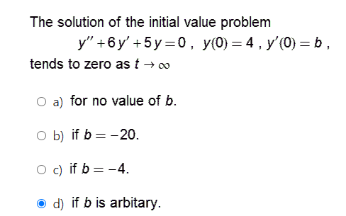 The Solution Of The Initial Value Problem Y 6y 5y 0 Yo 4 Y 0 B Tends To Zero As T 1 O A For No Value Of B O 1