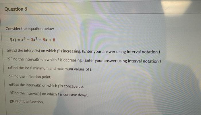 Question 8 Consider The Equation Below F X X3 3x2 9x 8 A Find The Interval S On Which Fis Increasing Enter 1