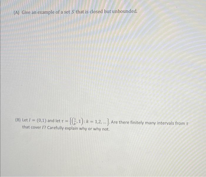 A Give An Example Of A Set S That Is Closed But Unbounded B Let I 0 1 And Let T 1 K 1 2 Are Th 1