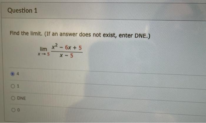 Question 1 Find The Limit If An Answer Does Not Exist Enter Dne X2 6x 5 Lim X 5 X 5 0 1 Odne 1