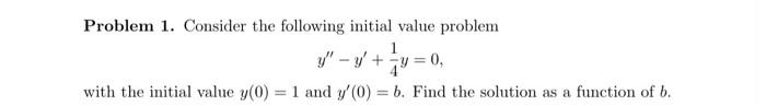 Problem 1 Consider The Following Initial Value Problem 1 With The Initial Value Y 0 1 And Y 0 B Find The Solutio 1