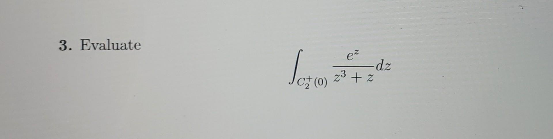 3 Evaluate E Dz Z C 0 23 1