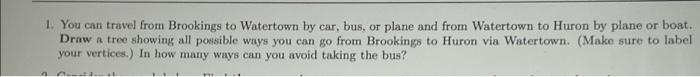 1 You Can Travel From Brookings To Watertown By Car Bus Or Plane And From Watertown To Huron By Plane Or Boat Draw A 1