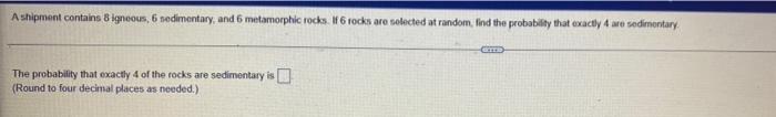 A Shipment Contains 8 Igneous 6 Nedimentary And 6 Metamorphic Rocks It 6 Rocks Are Solicted At Random Find The Proba 1