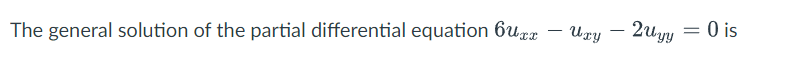 The General Solution Of The Partial Differential Equation 6uxx Ury 2uyy 0 Is 1