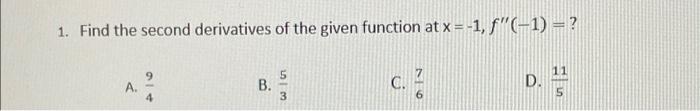 1 Find The Second Derivatives Of The Given Function At X 1 F 1 11 5 B 3 C 6 5 1 Find The Second Derivativ 1