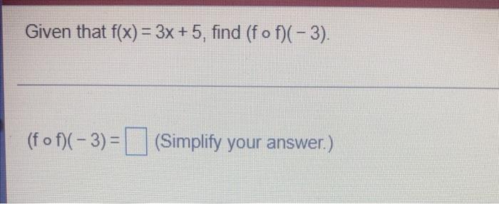Given That F X 3x 5 Find F Of 3 F Of 3 Simplify Your Answer 1