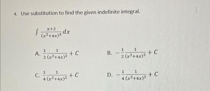 4 Use Substitution To Find The Given Indefinite Integral X 2 S Dx X2 4x 3 1 1 A 1 2 X2 4x 2 C B C 2 X2 4x 2 1 1