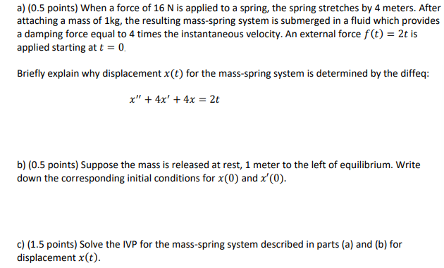 A 0 5 Points When A Force Of 16 N Is Applied To A Spring The Spring Stretches By 4 Meters After Attaching A Mass Of 1