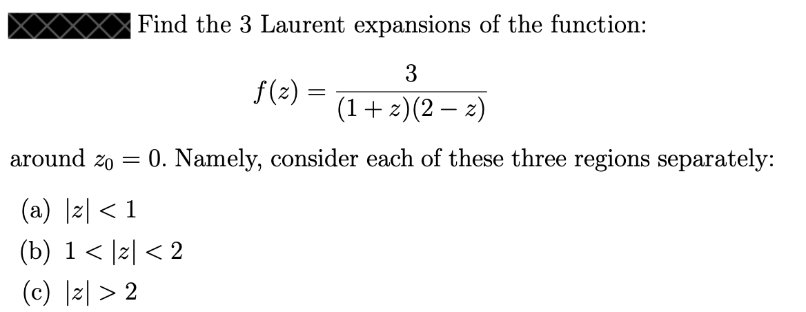 Find The 3 Laurent Expansions Of The Function 3 F X 1 2 2 2 Around Zo 0 Namely Consider Each Of These Thr 1