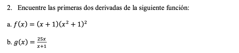 2 Encuentre Las Primeras Dos Derivadas De La Siguiente Funcion A F X X 1 X2 1 2 B G X 25x X 1 1