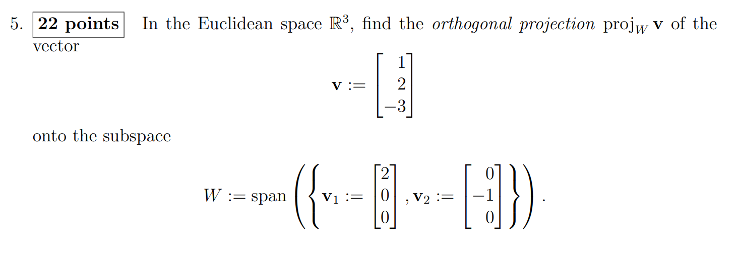 5 22 Points Vector In The Euclidean Space R3 Find The Orthogonal Projection Projw V Of The V 2 Onto The Subspace 1