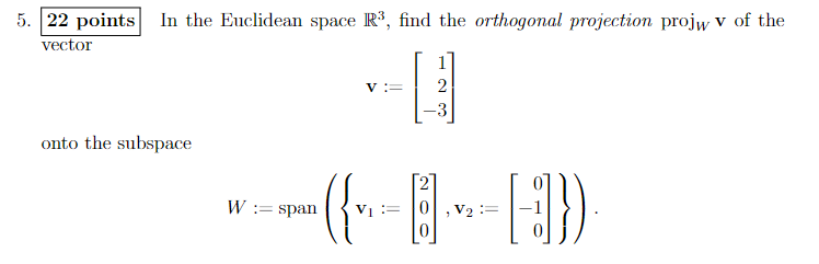 5 22 Points In The Euclidean Space R Find The Orthogonal Projection Projw V Of The Vector 1 2 V Onto The Subspac 1
