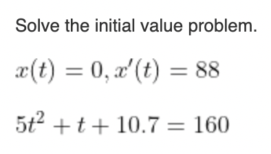Solve The Initial Value Problem X T 0 X T 88 5t T 10 7 160 1