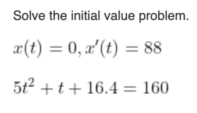 Solve The Initial Value Problem X T 0 2 T 88 X 5t T 16 4 160 1