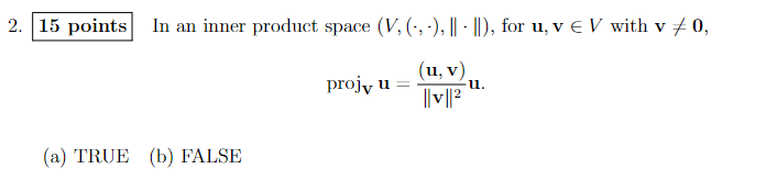 2 15 Points In An Inner Product Space V 1 1 For U V Ev With V 70 Projy U U V U V 2 A True B 1