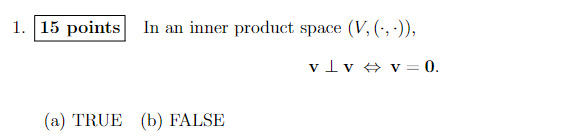 1 15 Points In An Inner Product Space V Vlv V 0 A True B False 1