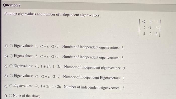 Question 2 Find The Eigenvalues And Number Of Independent Eigenvectors 2 1 1 0 1 1 2 0 3 A Eigenvalues 1 2 I 2 1