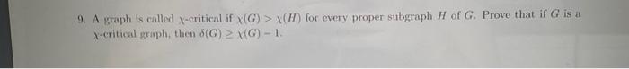 9 A Graph Is Called X Critical If X G X H For Every Proper Subgraph H Of G Prove That If G Is A X Critical Graph 1