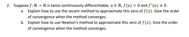 2 Suppose F R R Is Twice Continuously Differentiable U R F U 0 And F U 0 A Explain How To Use The Secant 1