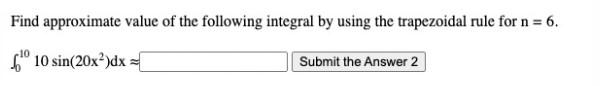 Find Approximate Value Of The Following Integral By Using The Trapezoidal Rule For N 6 6 10 Sin 20x Dx Submit The A 1