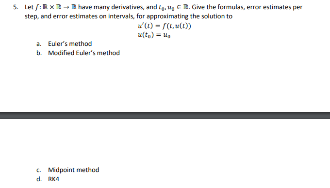 5 Let F Rxr R Have Many Derivatives And To U E R Give The Formulas Error Estimates Per Step And Error Estimates 1