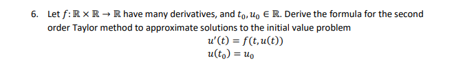 6 Let F Rxr R Have Many Derivatives And To U Er Derive The Formula For The Second Order Taylor Method To Approxim 1
