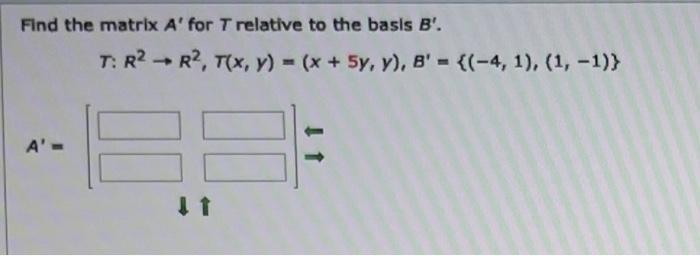 Find The Matrix A For T Relative To The Basis B T R2 R2 T X Y X 5y Y B 4 1 1 1 A 1