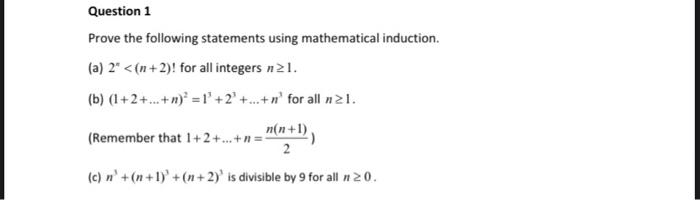 Question 1 Prove The Following Statements Using Mathematical Induction A 2 N 2 For All Integers N21 B 1 2 1