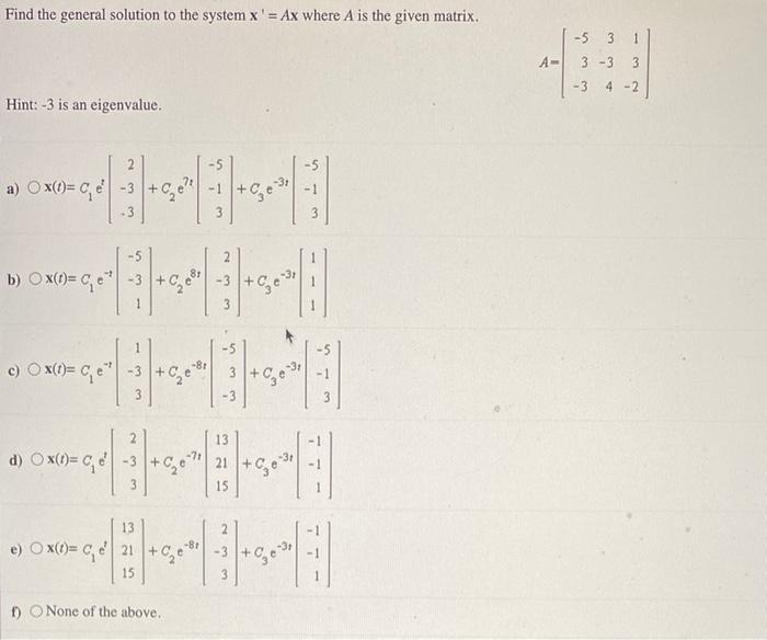 Find The General Solution To The System X Ax Where A Is The Given Matrix 5 3 3 1 A 3 3 3 3 4 2 Hint 3 Is An Eig 1