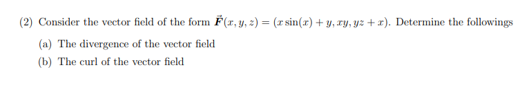 2 Consider The Vector Field Of The Form F Y Z X Sin 2 Y Ty Yz X Determine The Followings A The Div 1