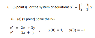 6 6 Points For The System Of Equations X 2 3 X X 6 E 1 Point Solve The Ivp X 2x 3y Y 2x Y X 0 1