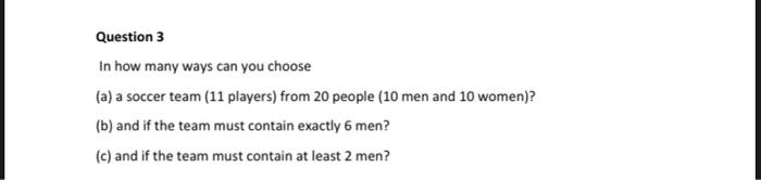 Question 3 In How Many Ways Can You Choose A A Soccer Team 11 Players From 20 People 10 Men And 10 Women B And 1