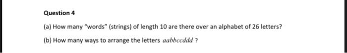 Question 4 A How Many Words Strings Of Length 10 Are There Over An Alphabet Of 26 Letters B How Many Ways To Ar 1