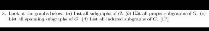 8 Look At The Graphs Below A List All Subgraphs Of G 6 Llist All Proper Subgraphs Of G List All Spanning Sub 1