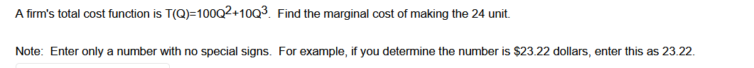 A Firm S Total Cost Function Is T Q 100q2 10q3 Find The Marginal Cost Of Making The 24 Unit Note Enter Only A Number 1