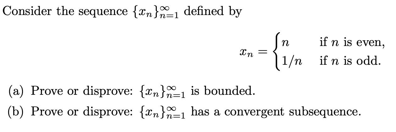 Consider The Sequence Xn N 1 Defined By Xn N If N Is Even Xn 1 N If N Is Odd A Prove Or Disprove Xn N 1 Is Bou 1