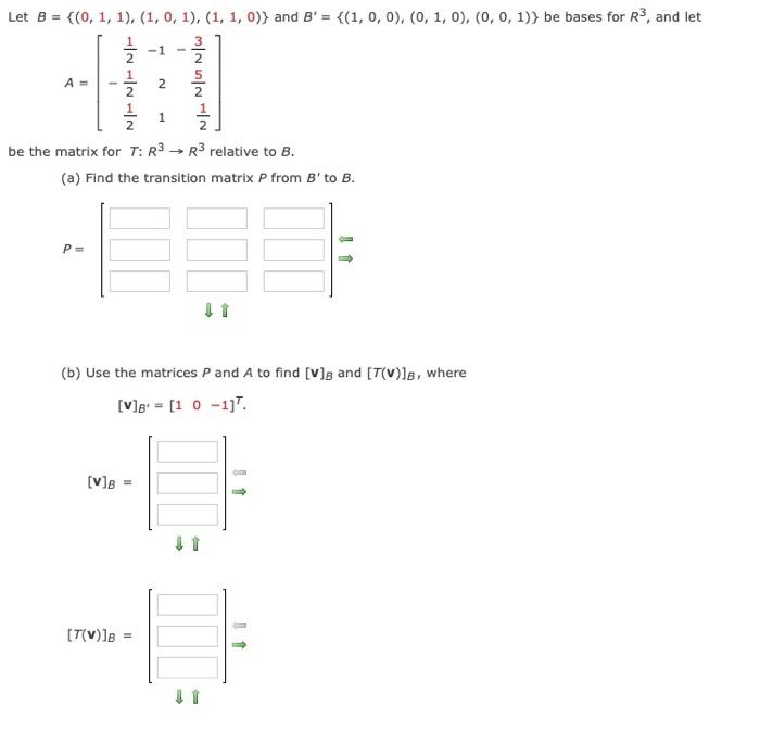 Let B 0 1 1 1 0 1 1 1 0 And B 1 0 0 0 1 0 0 0 1 Be Bases For R3 And Let 1 2 2 1