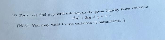 7 For T 0 Find A General Solution To The Given Cauchy Euler Equation Y 3ty Y T 1 Note You May Want To Use Var 1