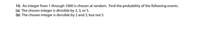 10 An Integer From 1 Through 1000 Is Chosen At Random Find The Probability Of The Following Events A The Chosen Int 1