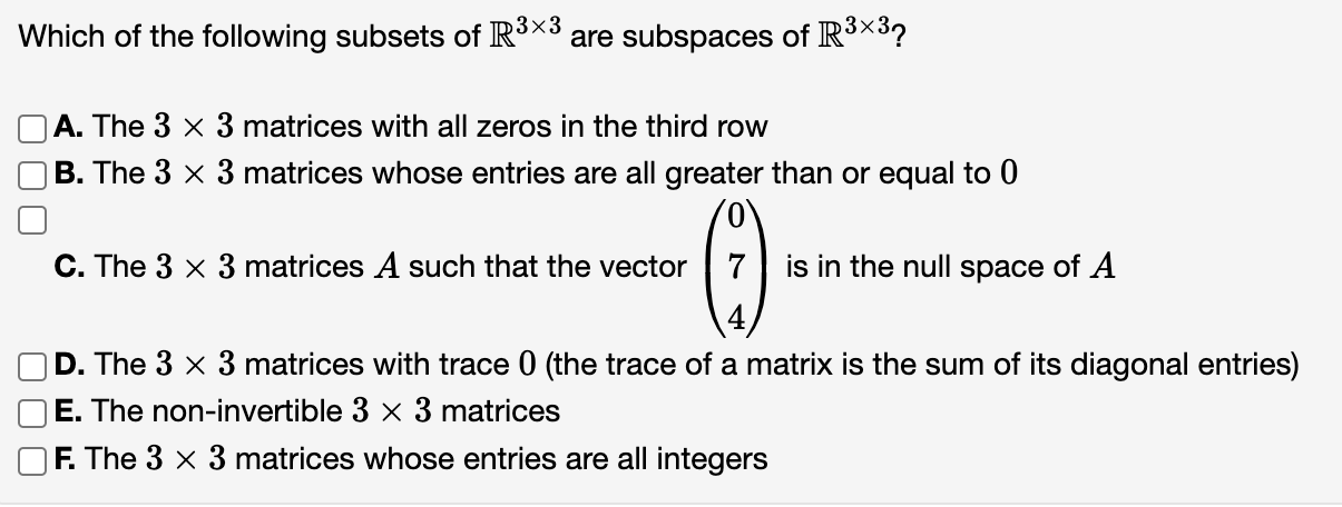 Which Of The Following Subsets Of R3x3 Are Subspaces Of R3x3 A The 3 X 3 Matrices With All Zeros In The Third Row B T 1