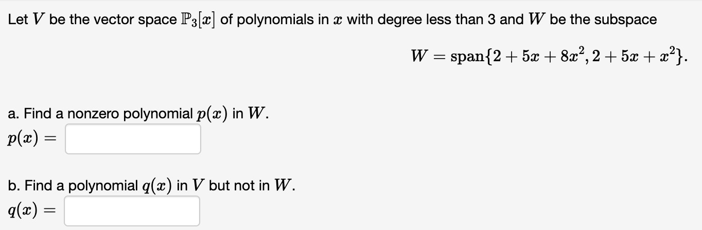 Let V Be The Vector Space P3 2 Of Polynomials In X With Degree Less Than 3 And W Be The Subspace W Span 2 5x 8x 1