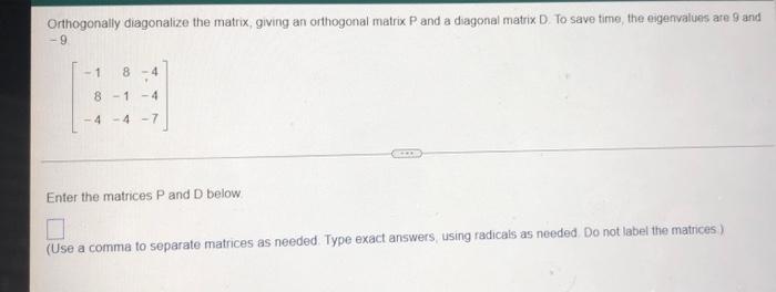 Orthogonally Diagonalize The Matrix Giving An Orthogonal Matrix P And A Diagonal Matrix D To Save Time The Eigenvalues 1