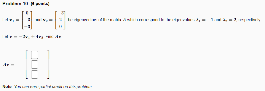 Problem 10 6 Points 0 Let V1 3 And V2 37 2 Be Eigenvectors Of The Matrix A Which Correspond To The Eigenvalues 11 1