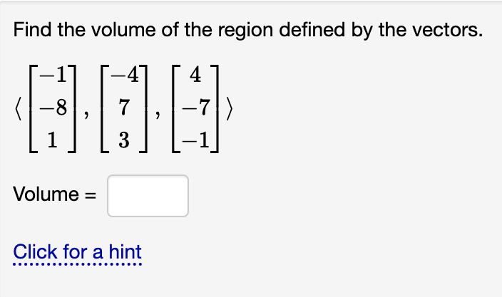 Find The Volume Of The Region Defined By The Vectors 4 8 7 7 3 Volume Click For A Hint 1