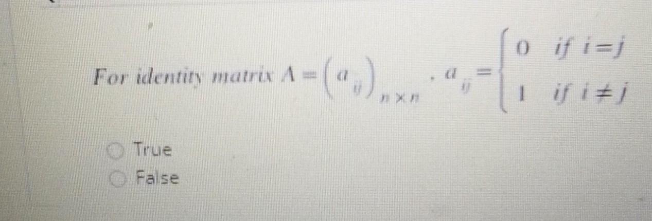 For Identity Matrix A O If I J I If It 1 True False 1