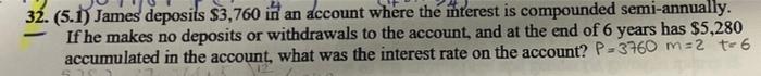 32 5 1 James Deposits 3 760 In An Account Where The Interest Is Compounded Semi Annually If He Makes No Deposits Or 1